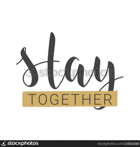 Handwritten Lettering of Stay Together. Template for Banner, Card, Poster, Print or Web Product. Objects Isolated on White Background. Vector Stock Illustration.. Handwritten Lettering of Stay Together. Vector Illustration.