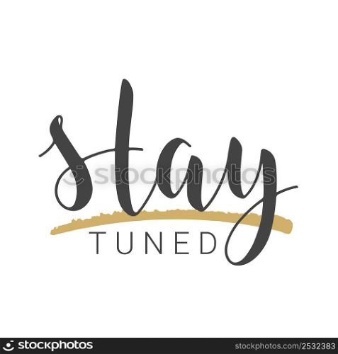 Handwritten Lettering of Stay Tuned. Template for Banner, Card, Poster, Print or Web Product. Objects Isolated on White Background. Vector Stock Illustration.. Handwritten Lettering of Stay Tuned. Vector Illustration.