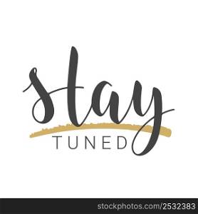 Handwritten Lettering of Stay Tuned. Template for Banner, Card, Poster, Print or Web Product. Objects Isolated on White Background. Vector Stock Illustration.. Handwritten Lettering of Stay Tuned. Vector Illustration.
