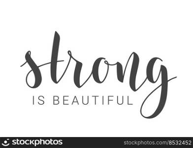 Handwritten Lettering of Strong Is Beautiful. Template for Banner, Card, Label, Postcard, Poster, Sticker, Print or Web Product. Vector Stock Illustration. Objects Isolated on White Background.. Handwritten Lettering of Strong Is Beautiful. Vector Illustration.