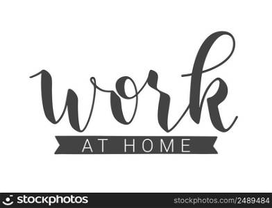 Handwritten Lettering of Work At Home. Template for Banner, Postcard, Invitation, Party, Poster, Print or Web Product. Objects Isolated on White Background. Vector Stock Illustration.. Handwritten Lettering of Work At Home. Vector Illustration.