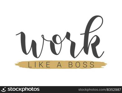 Handwritten Lettering of Work Like A Boss. Template for Banner, Postcard, Invitation, Party, Poster, Print or Web Product. Objects Isolated on White Background. Vector Stock Illustration.. Handwritten Lettering of Work Like A Boss. Vector Illustration.