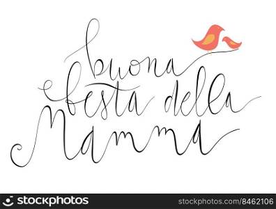 Handwritten vector lettering Buona Festa Della Mamma Happy Mother&rsquo;s day in Italian with birds ornament isolated on white.. Handwritten vector lettering Buona Festa Della Mamma Happy Mother&rsquo;s day