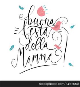 Handwritten vector lettering Buona Festa Della Mamma Happy Mother’s day in Italian with birds ornament isolated on white.. Handwritten vector lettering Buona Festa Della Mamma Happy Mother’s day in Italian