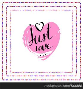 Handwritten vector lettering. Valentines day poster Just love.. Handwritten vector lettering. Valentines day poster. Just love