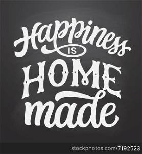Happiness is home made. Hand lettering quote in a house shape on chalkboard background. Vector typography for home decorations, wedding, posters, cards