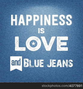 ""Happiness is love and blue jeans", vector Quote Typographic Background"