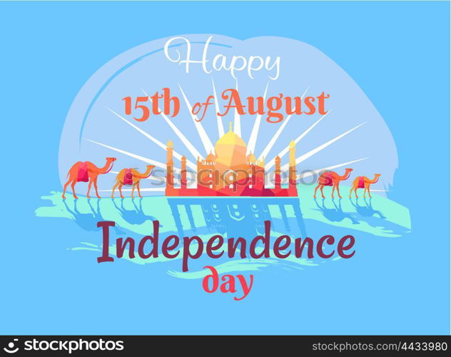 Happy 15th August Independence Day in India Poster. Happy 15th August Independence Day in India poster with Taj Mahal, harnessed camels and sign in italic font vector illustration on blue background.