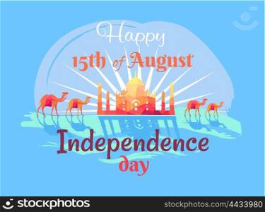 Happy 15th August Independence Day in India Poster. Happy 15th August Independence Day in India poster with Taj Mahal, harnessed camels and sign in italic font vector illustration on blue background.