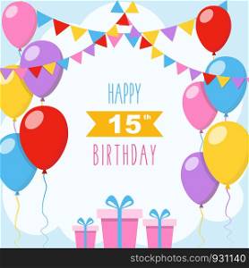 Happy 15th birthday card, vector illustration greeting card with balloons, colorful garlands decorations and gift boxes