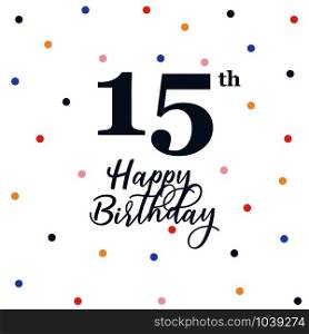 Happy 15th birthday, vector illustration greeting card with colorful confetti decorations