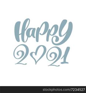 Happy 2021 vector calligraphic text. Happy New Year and Christmas holiday greeting card. Lettering design element, handwritten isolated for calendar 2021.. Happy 2021 vector calligraphic text. Happy New Year and Christmas holiday greeting card. Lettering design element, handwritten isolated for calendar 2021
