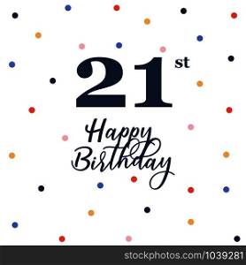 Happy 21st birthday, vector illustration greeting card with colorful confetti decorations