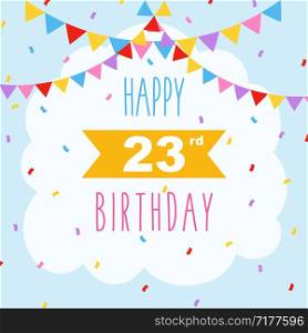Happy 23rd birthday card, vector illustration greeting card with confetti and garlands decorations