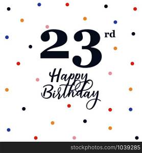 Happy 23rd birthday, vector illustration greeting card with colorful confetti decorations