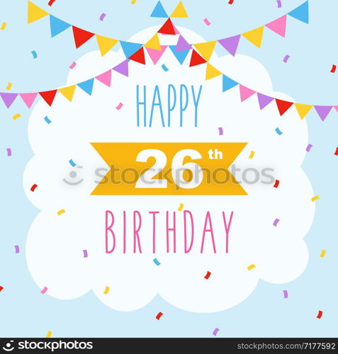 Happy 26th birthday card, vector illustration greeting card with confetti and garlands decorations