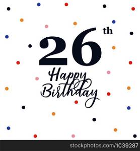 Happy 26th birthday, vector illustration greeting card with colorful confetti decorations