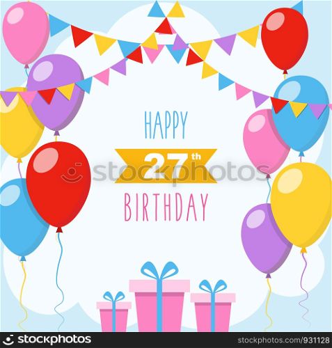 Happy 27th birthday card, vector illustration greeting card with balloons, colorful garlands decorations and gift boxes