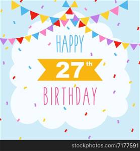 Happy 27th birthday card, vector illustration greeting card with confetti and garlands decorations