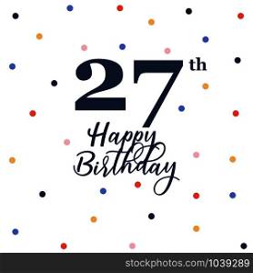 Happy 27th birthday, vector illustration greeting card with colorful confetti decorations