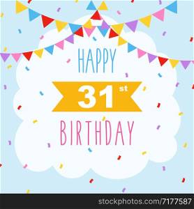 Happy 31st birthday card, vector illustration greeting card with confetti and garlands decorations