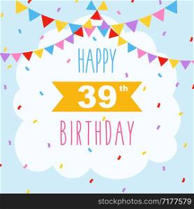 Happy 39th birthday card, vector illustration greeting card with confetti and garlands decorations
