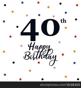 Happy 40th birthday, vector illustration greeting card with colorful confetti decorations