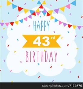 Happy 43rd birthday card, vector illustration greeting card with confetti and garlands decorations