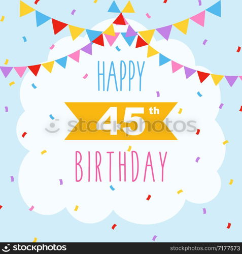 Happy 45th birthday card, vector illustration greeting card with confetti and garlands decorations