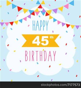 Happy 45th birthday card, vector illustration greeting card with confetti and garlands decorations