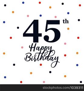 Happy 45th birthday, vector illustration greeting card with colorful confetti decorations