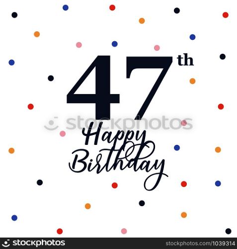 Happy 47th birthday, vector illustration greeting card with colorful confetti decorations