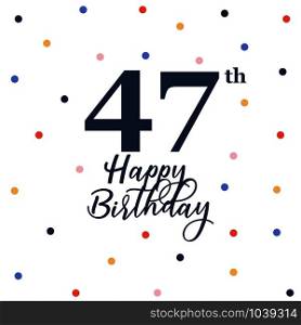 Happy 47th birthday, vector illustration greeting card with colorful confetti decorations