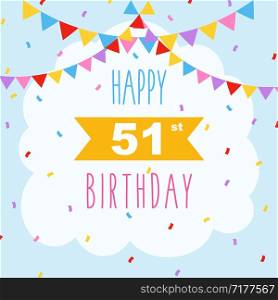 Happy 51st birthday card, vector illustration greeting card with confetti and garlands decorations