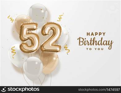 Happy 52th birthday gold foil balloon greeting background. 52 years anniversary logo template- 52th celebrating with confetti. Vector stock.