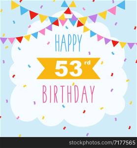 Happy 53rd birthday card, vector illustration greeting card with confetti and garlands decorations
