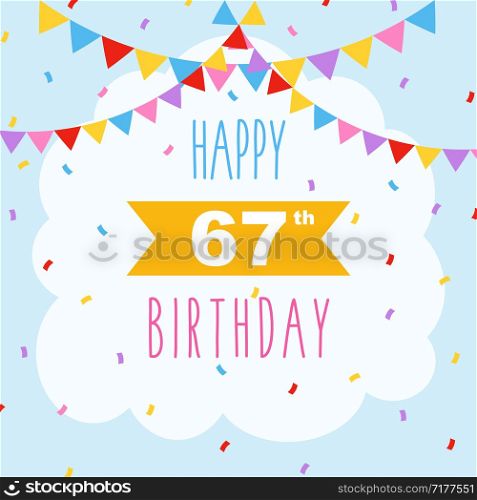 Happy 67th birthday card, vector illustration greeting card with confetti and garlands decorations