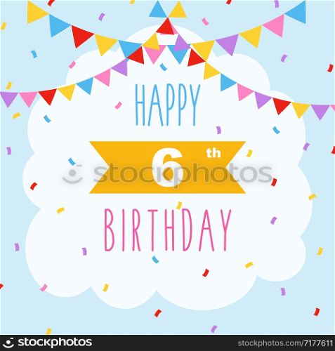 Happy 6th birthday card, vector illustration greeting card with confetti and garlands decorations