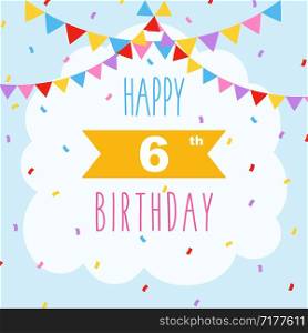 Happy 6th birthday card, vector illustration greeting card with confetti and garlands decorations