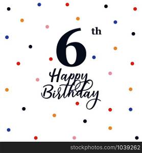Happy 6th birthday, vector illustration greeting card with colorful confetti decorations