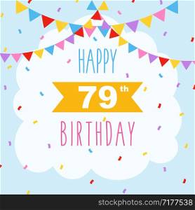Happy 79th birthday card, vector illustration greeting card with confetti and garlands decorations