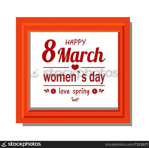 Happy 8 March Womens Day calligraphy print dedicated to International holiday in square frame with wooden border vector greeting white backdrop. Happy 8 March Women Day Calligraphy Print in Frame