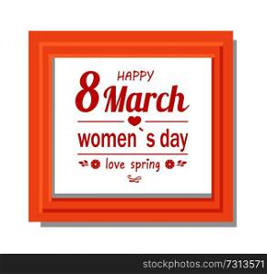 Happy 8 March Womens Day calligraphy print dedicated to International holiday in square frame with wooden border vector greeting white backdrop. Happy 8 March Women Day Calligraphy Print in Frame
