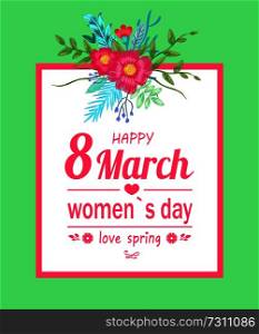 Happy 8 March womens day, love spring, flourishing flowers with leaves and heart shaped icon, poster vector illustration isolated on green background. Happy 8 March Women Day Poster Vector Illustration