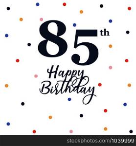 Happy 85th birthday, vector illustration greeting card with colorful confetti decorations