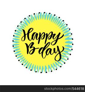 Happy B-day. Modern calligraphy on bright background. Vector birthday card.. Happy B-day. Modern calligraphy on bright background. Vector birthday card