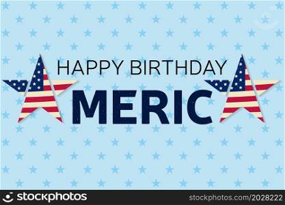 Happy Birthday America greeting card, flyer. Happy Birthday America poster. Patriotic banner for website template. Vector illustration.