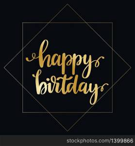 Happy Birthday - gold glittering lettering quoteon black backgrounds. Vector design. Happy Birthday - gold glittering lettering design