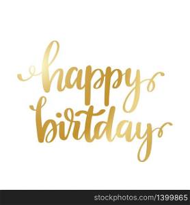 Happy Birthday - gold glittering lettering quoteon white backgrounds. Vector design. Happy Birthday - gold glittering lettering design