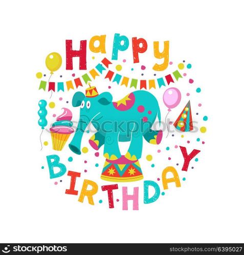 Happy birthday! Greeting template. A set of holiday vector elements. Fun circus elephant on a pedestal. Garlands, balloons, confetti. Arranged in the shape of a circle.